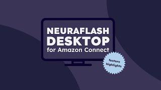 NeuraFlash Desktop for Amazon Connect | Feature Highlights