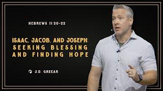 Isaac, Jacob, and Joseph Seeking Blessing and Finding Hope | J.D. Greear