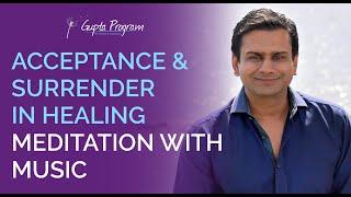 Acceptance & Surrender Meditation In Healing From Chronic Conditions | Gupta Program |