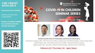 Stanford COVID in Children Series - COVID and the Role of Telehealth and Clinical Informatics