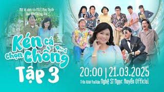 Kén Cá Chọn Chồng Tập 3 | Ngọc Huyền, Kim Tử Long, Khương Dừa, Thanh Nam, Thanh Điền, Bảo Chung,..