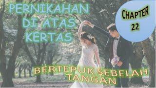 CHAPTER 22 - BERTEPUK SEBELAH TANGAN - PERNIKAHAN DI ATAS KERTAS