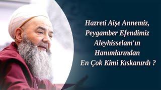 Hazreti Aişe Annemiz, Peygamber Efendimiz Aleyhisselam'ın Hanımlarından En Çok Kimi Kıskanırdı ?