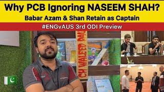 Why PCB ignoring NASEEM Shah? | SHAN & Babar retain as Captain? | AUS vs ENG 3rd ODI Preview