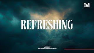 REFRESHING - Instrumental Soaking Worship @1MOMENT