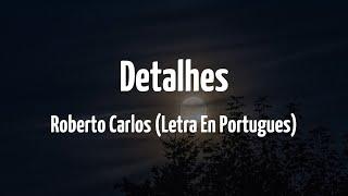 Roberto Carlos - Detalhes (Letra) (Portugués)