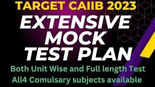 CAIIB JUNE 23  EXTENSIVE MOCK TEST PLAN  ALL 4 COMPULSORY SUBJECTS    UNIT & FULL LENGTH MOCK
