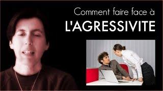 Comment faire face à l'agressivité ?