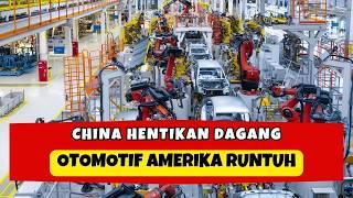 GAME OVER?! CHINA PUTUS DAGANG, INDUSTRI OTOMOTIF AMERIKA LUMPUH!