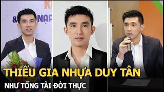 Thiếu gia nhựa Duy Tân như tổng tài đời thực