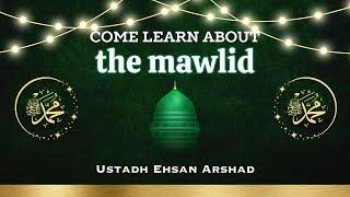 Come Learn About The Mawlid || Ustadh Ehsan Arshad