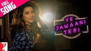 Ye Jawaani Teri | Full Song | Meri Pyaari Bindu |Ayushmann, Parineeti| Nakash, Jonita ,Sachin-Jigar