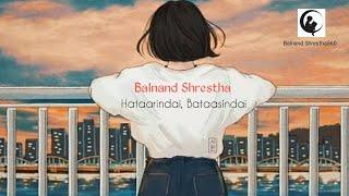 Balnand Shrestha-Hataarindai,Bataasindai (Cover) ||