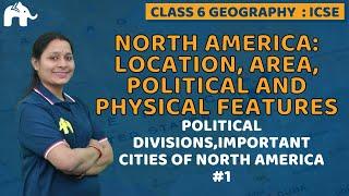North America:Location,Area,Political & Physical Features Class 6 ICSE Geography Chapter 8 #1