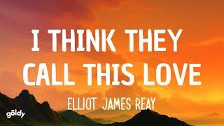 Elliot James Reay - I Think They Call This Love (Lyrics)