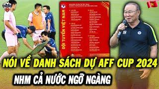 Thầy Park Nói Điều Bất Ngờ Về Danh Sách ĐT Việt Nam Tham Dự AFF Cup 2024 Của HLV Kim Sang sik