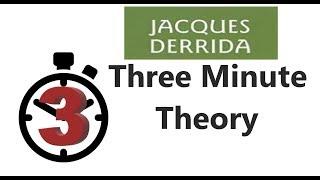 Jacques Derrida - Three Minute Theory