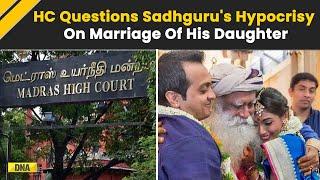 When Sadhguru’s Daughter Is Married, Why He Wants Other Women To Live Like Hermits: Madras HC