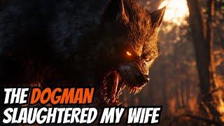 The DOGMAN Slaughtered My Wife 2 Years Ago, Now I'm Going To Kill It