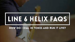 Line 6 HELIX FAQs - How do I dial in tones and run it live