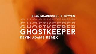 Klangkarussell x GIVVEN - Ghostkeeper (Kevin Adams Remix)