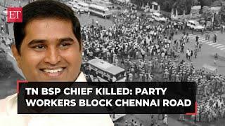 Tamil Nadu BSP chief Armstrong killed: 8 suspects detained; party workers block Chennai road