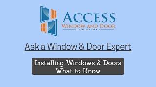 Ask a Window & Door Expert - Installing Windows & Doors - What to know