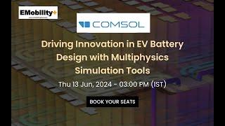 Webinar 'Driving Innovation in EV Battery Design with Multiphysics Simulation Tools'