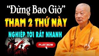 2 thứ này ĐỪNG BAO GIỜ THAM kẻo nghiệp tới - HT. Thích Trí Quảng