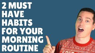 2 MUST HAVE HABITS for your MORNING ROUTINE | START HERE