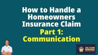 How to Handle A Homeowners Insurance Claim (Part 1: Communication)