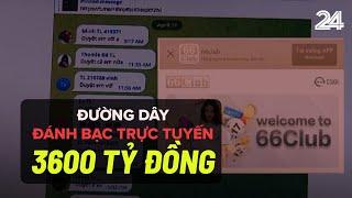 Đường dây đánh bạc trực tuyến 3600 tỷ đồng | VTV24