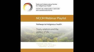 NCCIH Webinar - Pathways to Indigenous Health - Treaty relations and the politics of life