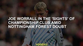 Joe Worrall in the 'sights' of Championship club amid Nottingham Forest doubt