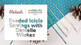 Online Class: Beaded Icicle Earrings with Danielle Wickes | Michaels