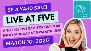 LIVE SALE with $5 a yard quilting cotton fabric.  March 10, 2025. This is a special $5 a yard sale!