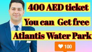 How to get free Birthday pass for Aquaventure  The Atlantis - Dubai | Get 400AED ticket for free