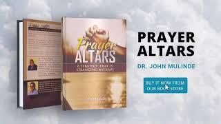 UNDERSTANDING ALTARS OF PRAYER PART 4 - DR. JOHN W. MULINDE