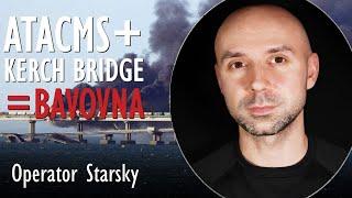 Operator Starsky - ATACMS Approved by US- Are Days of Putin's Pride Project Kerch Bridge Numbered?