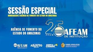 Sessão Especial: Homenagem aos 25 Anos da Agência de Fomento do Estado de Amazonas - AFEAM