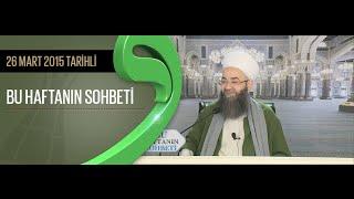 26.03.2015 Tarihli Ahmet Yesevi Derneği Sohbeti -Cübbeli Ahmet Hoca