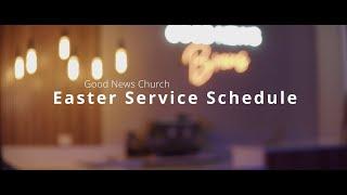 Easter Service Schedule | Good News Church
