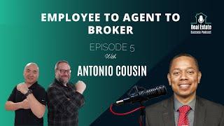 Employee to Agent to Broker- EP5 with Antonio Cousin