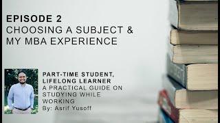 Episode 2: Choosing a Subject & My MBA Experience (A practical guide on studying while working)