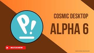 Pop OS COSMIC Alpha 6: Major Desktop Upgrades Revealed!