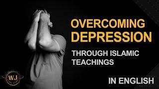Overcoming Depression Through Islamic Teachings in English | Wisdom Journey
