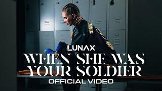 LUNAX - When She Was Your Soldier (Official Music Video)
