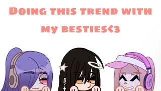 •Doing this trend with my besties!• ||Gacha club||