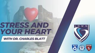 Stress and Your Heart with Dr. Charles Blatt