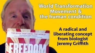 The World Transformation Movement: a radical & liberating concept from biologist Jeremy Griffith